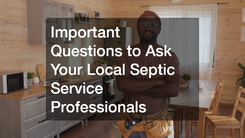 Important Questions to Ask Your Local Septic Service Professionals