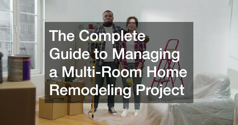 The Complete Guide to Managing a Multi-Room Home Remodeling Project